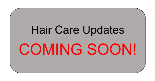 Hair Care Updates COMING SOON!